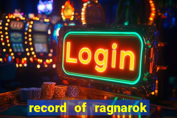 record of ragnarok 3 temporada onde assistir